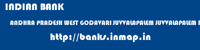 INDIAN BANK  ANDHRA PRADESH WEST GODAVARI JUVVALAPALEM JUVVALAPALEM ROAD  banks information 